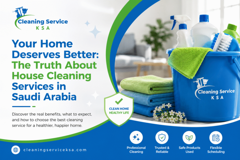 "Professional house cleaning services in Saudi Arabia promotional banner featuring Cleaning Service KSA branding in blue and green colors. The design shows cleaning supplies, microfiber cloths, spray bottles, and a cleaning bucket in a modern living room. Headline reads 'Your Home Deserves Better: The Truth About House Cleaning Services in Saudi Arabia,' highlighting trusted, safe, and reliable home cleaning solutions for Riyadh and across KSA."